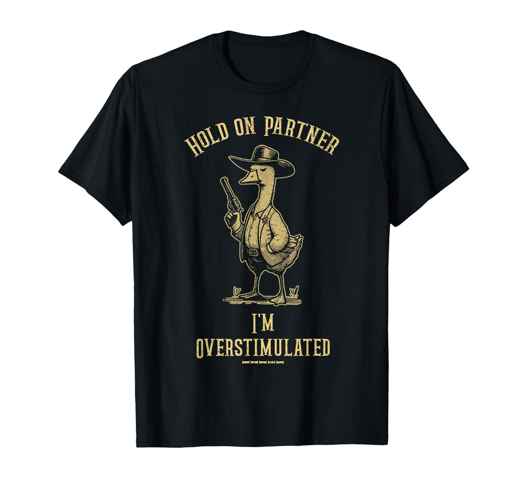 Hold Partner Im Overstimulated Funny T-Shirt - Minimalist Print for Adults - T-Shirt, Sweatshirt, Hoodie