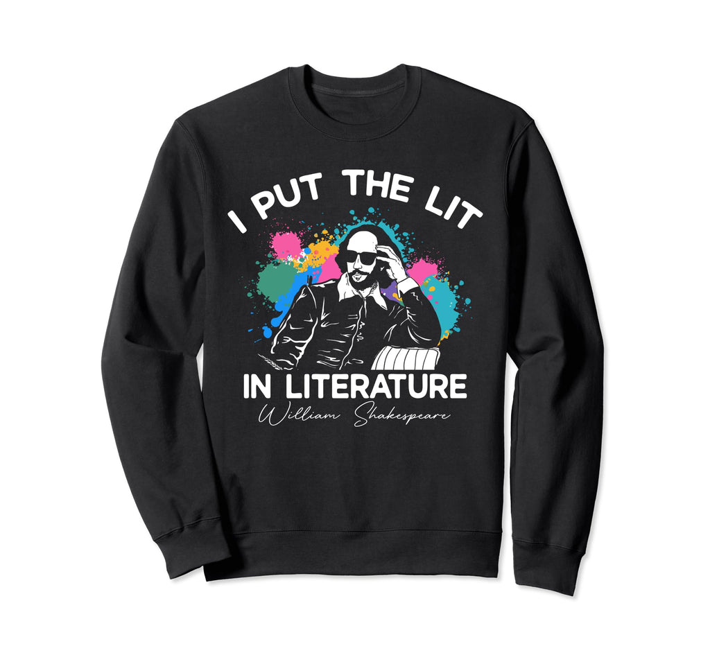 I Put Lit Literature Funny William Sweatshirt - Trendy Graphic Men Women - T-Shirt, Sweatshirt, Hoodie