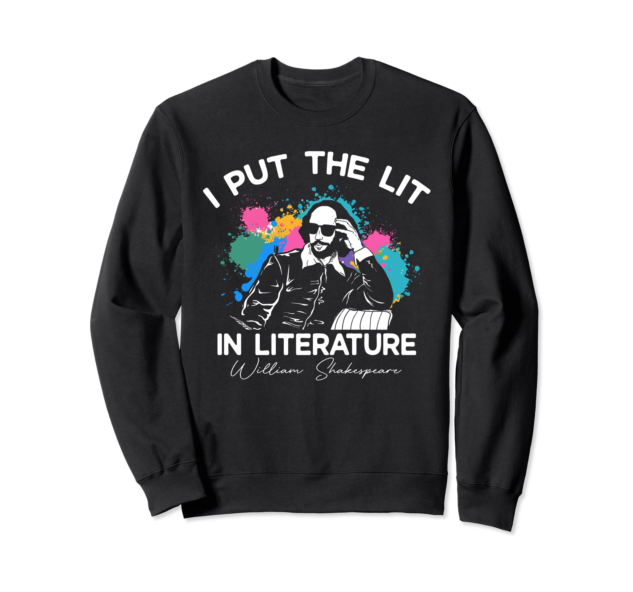 I Put Lit Literature Funny William Sweatshirt - Trendy Graphic Men Women - T-Shirt, Sweatshirt, Hoodie