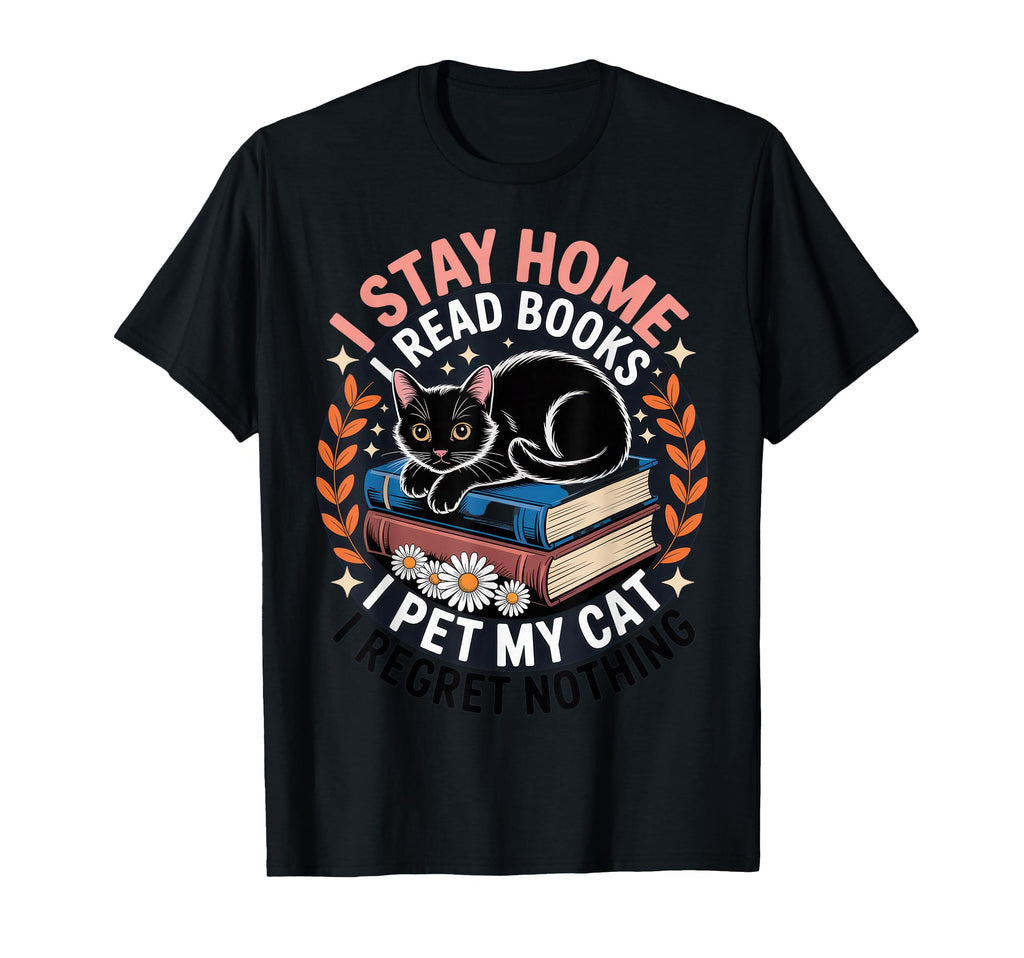I Stay Home I Read Books I Pet My Cat T-Shirt - Graphic Print Unisex - T-Shirt, Sweatshirt, Hoodie