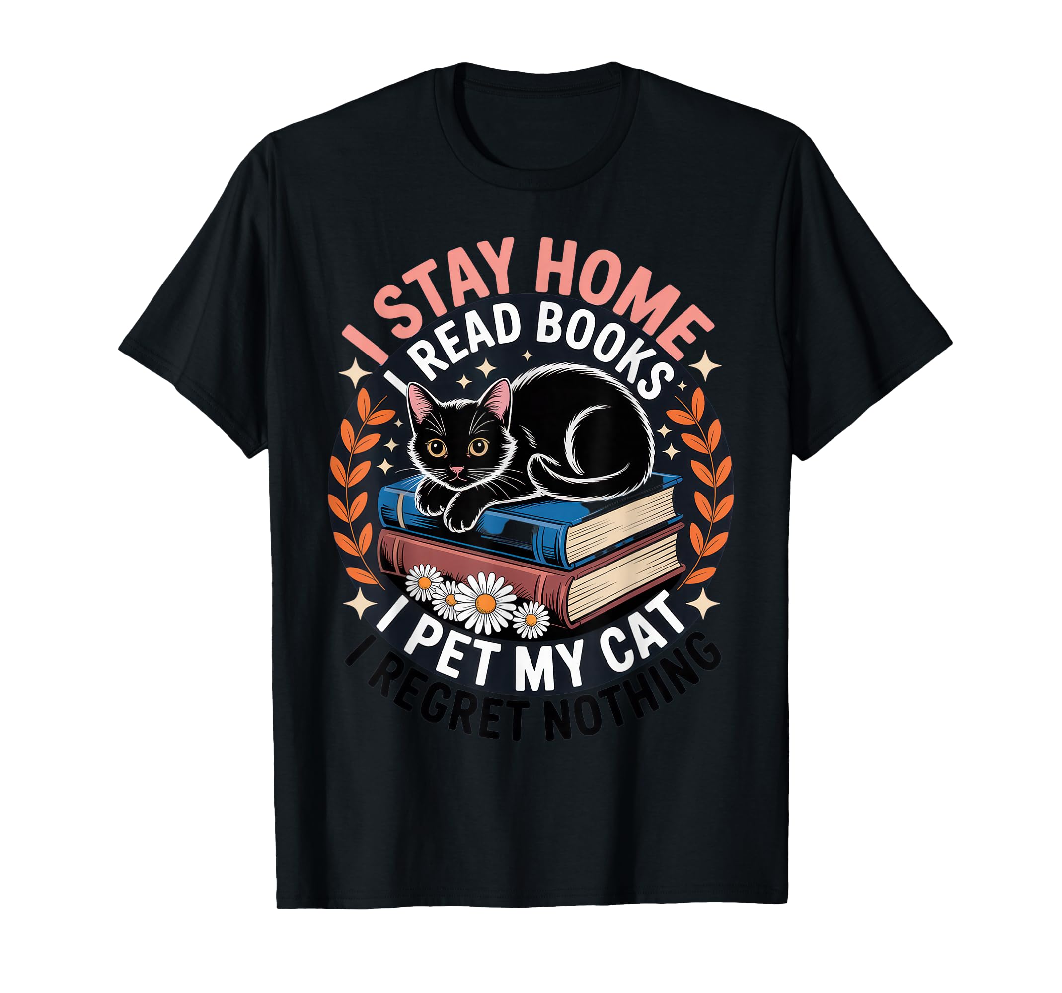 I Stay Home I Read Books I Pet My Cat T-Shirt - Graphic Print Unisex - T-Shirt, Sweatshirt, Hoodie