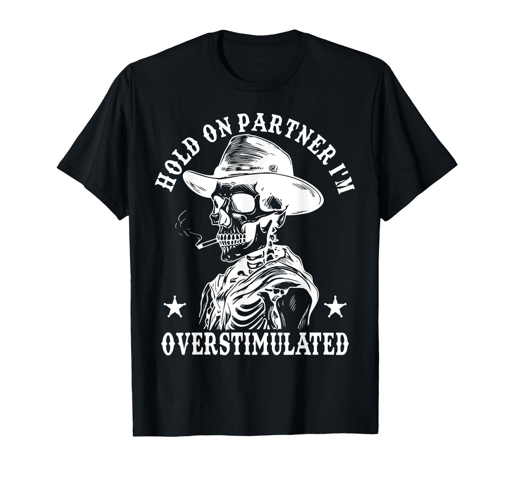Hold Partner Im Overstimulated T-Shirt - Fun Novelty Design for Adults - T-Shirt, Sweatshirt, Hoodie