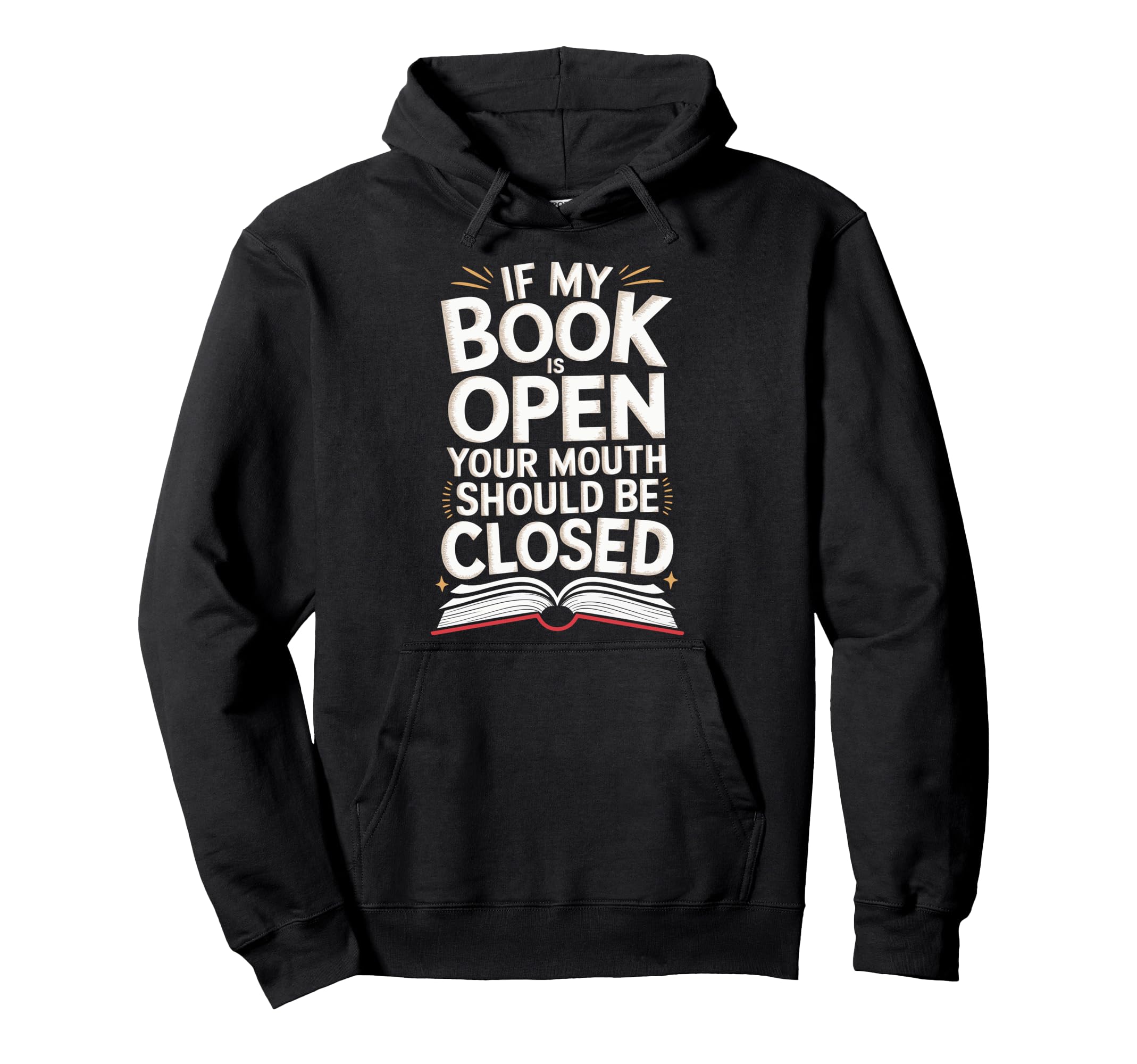 If My Book Is Open Your Mouth Should Hoodie - Casual Everyday Wear Unisex - T-Shirt, Sweatshirt, Hoodie