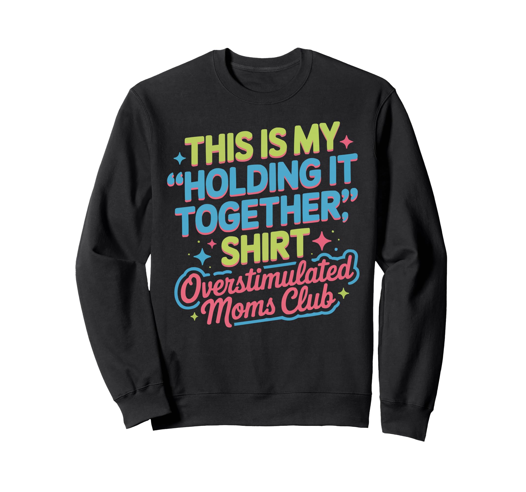 Overstimulated Moms Club Mama Mommy Sweatshirt - Fun Novelty Design Unisex - T-Shirt, Sweatshirt, Hoodie