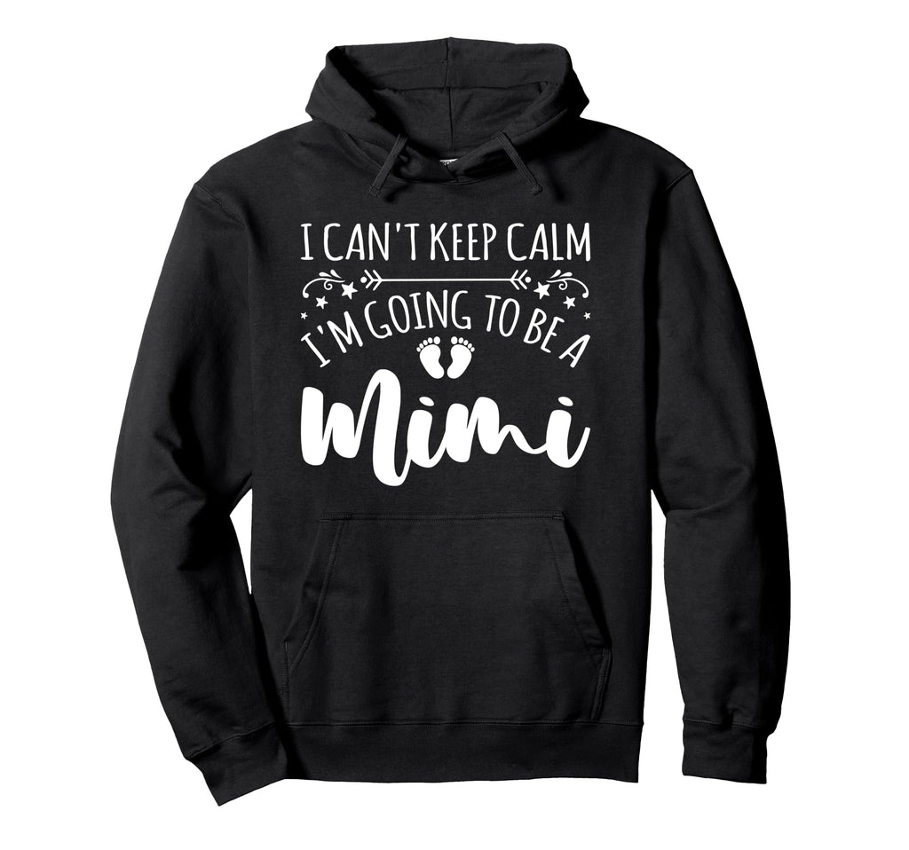 Pregnancy I Cant Keep Calm Im Going To Hoodie - Fun Novelty Design Unisex - T-Shirt, Sweatshirt, Hoodie