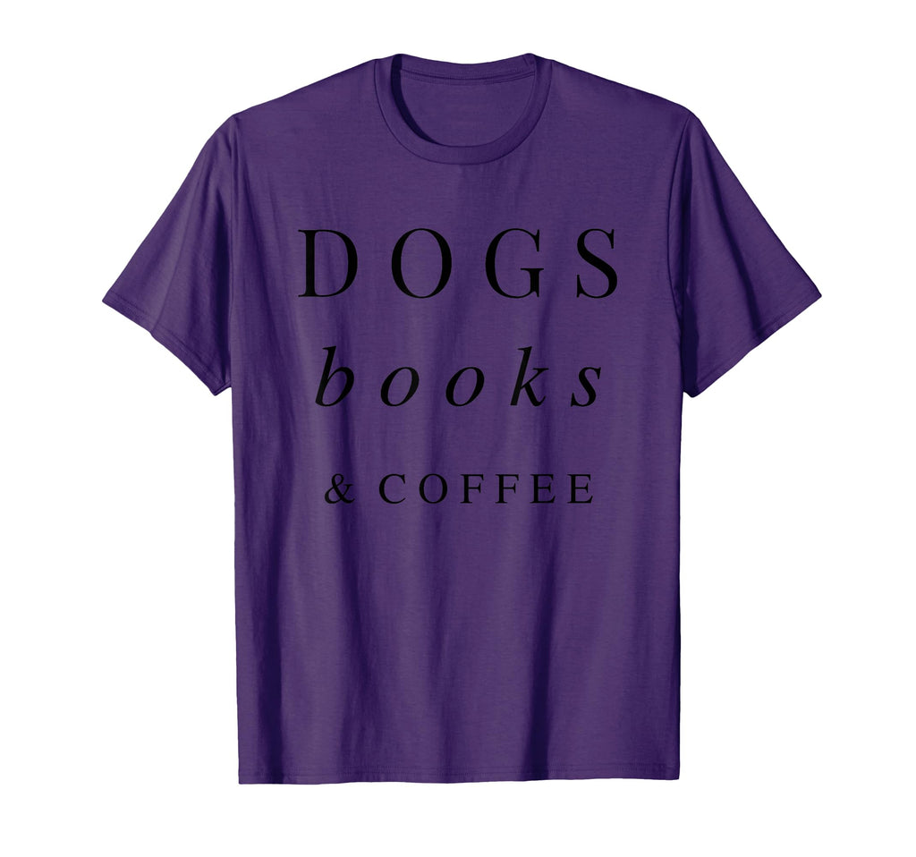 Dogs Books Coffee T-Shirt - Fun Novelty Design Unisex - T-Shirt, Sweatshirt, Hoodie