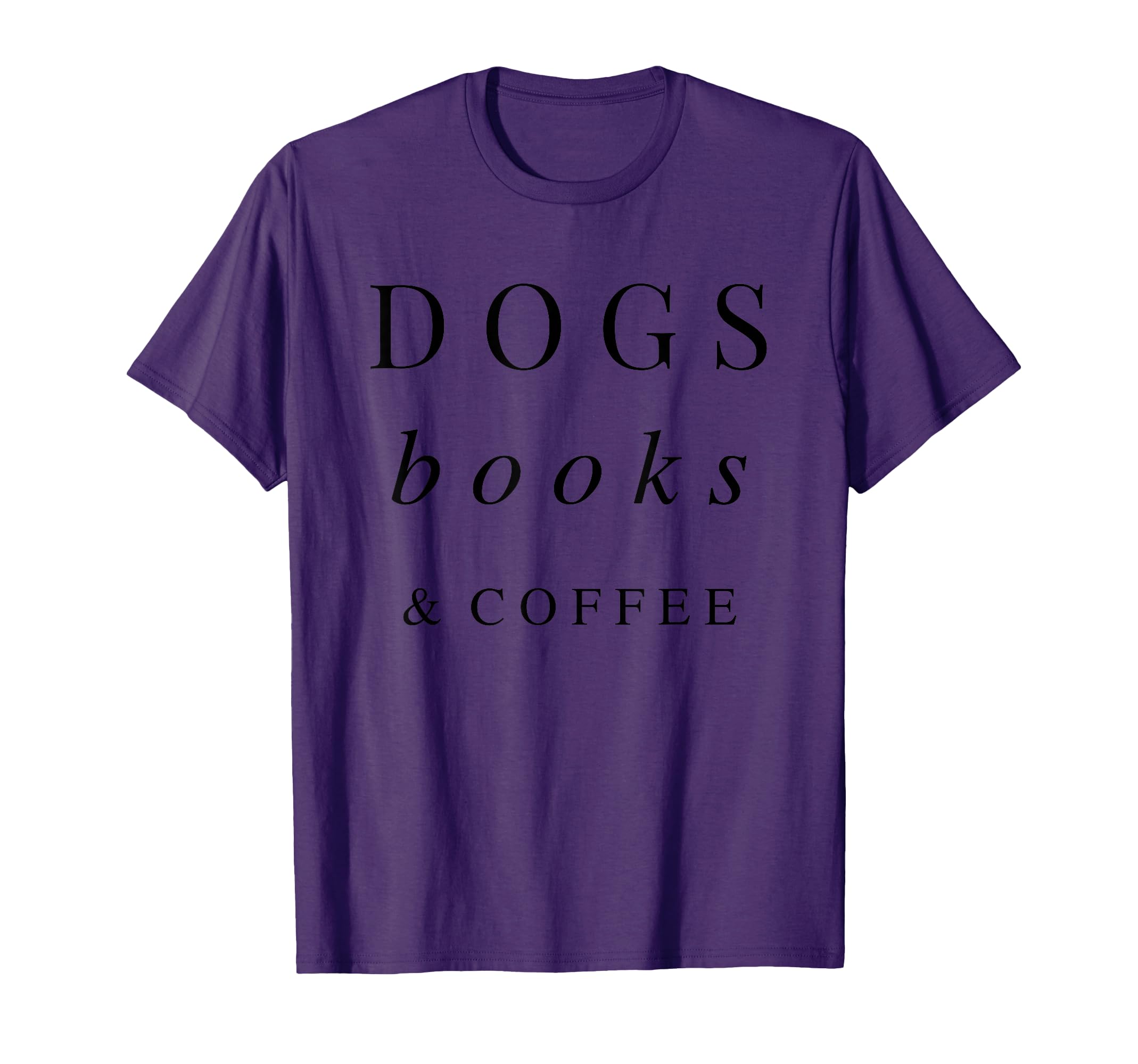 Dogs Books Coffee T-Shirt - Fun Novelty Design Unisex - T-Shirt, Sweatshirt, Hoodie