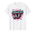 Im Overstimulated Overwhelmed Af Art T-Shirt - Custom Art Print Men Women - T-Shirt, Sweatshirt, Hoodie