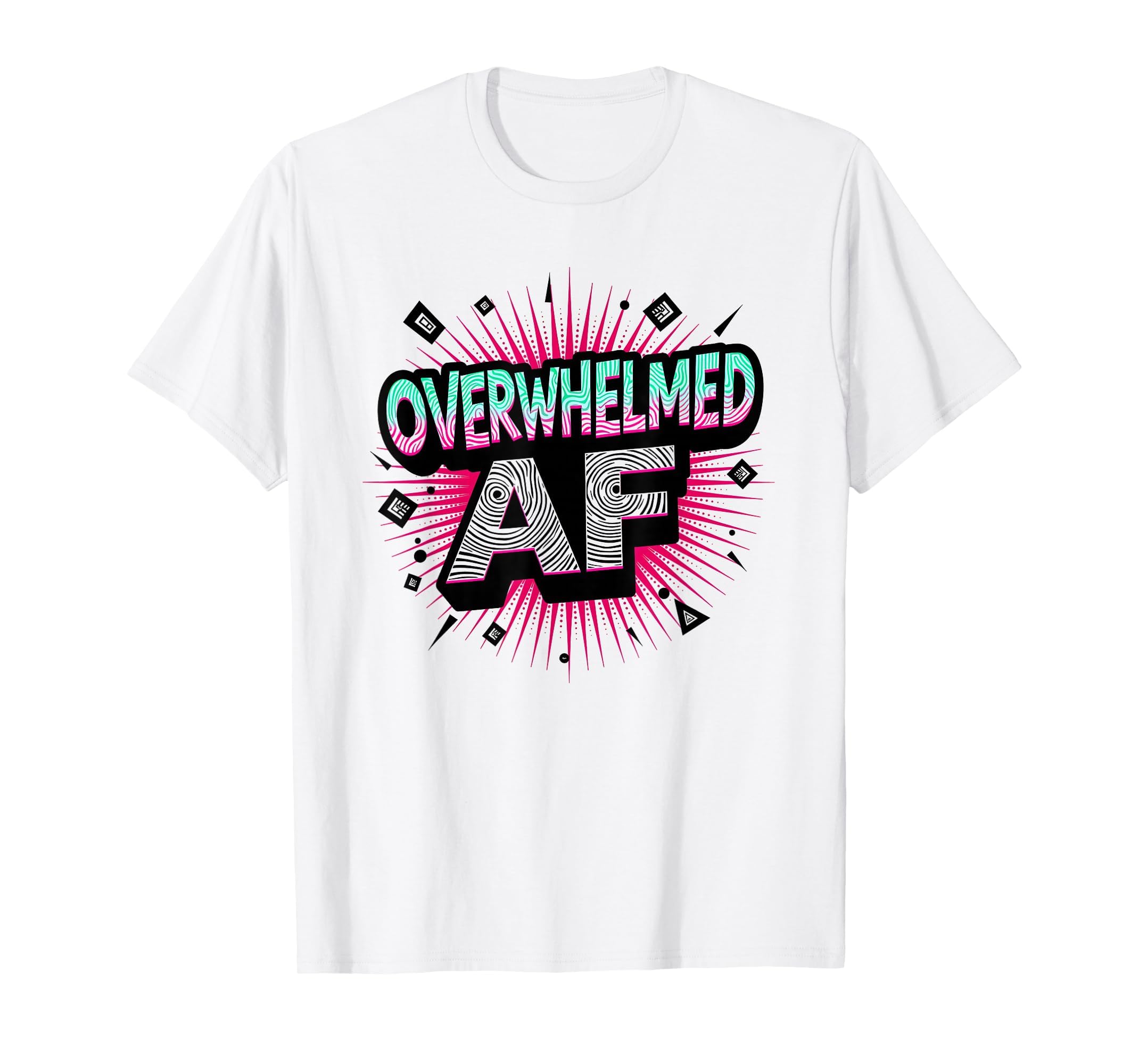 Im Overstimulated Overwhelmed Af Art T-Shirt - Custom Art Print Men Women - T-Shirt, Sweatshirt, Hoodie
