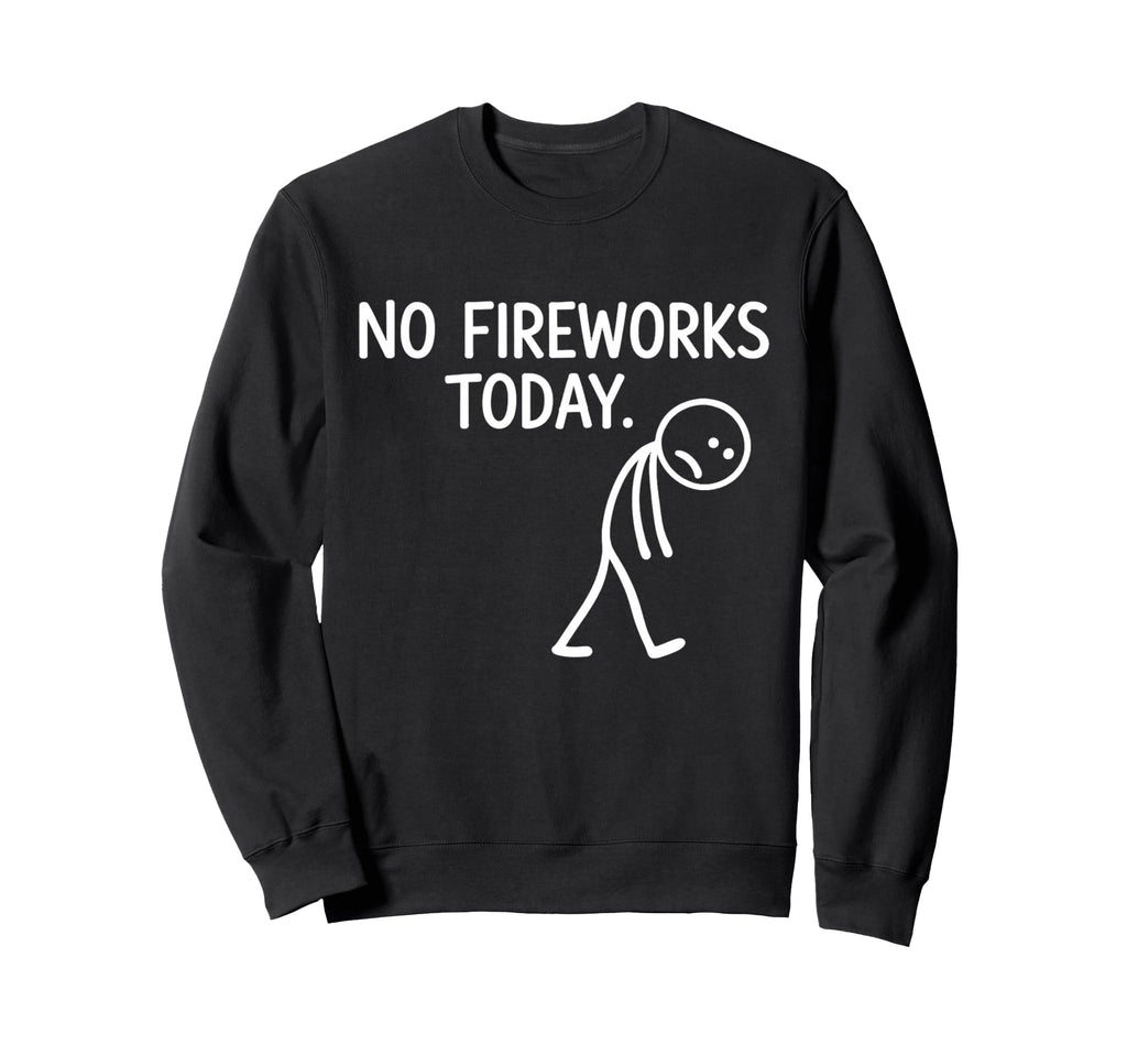 No Fireworks Today Funny July 4 Sweatshirt - Streetwear Style for Adults - T-Shirt, Sweatshirt, Hoodie