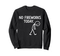No Fireworks Today Funny July 4 Sweatshirt - Streetwear Style for Adults - T-Shirt, Sweatshirt, Hoodie