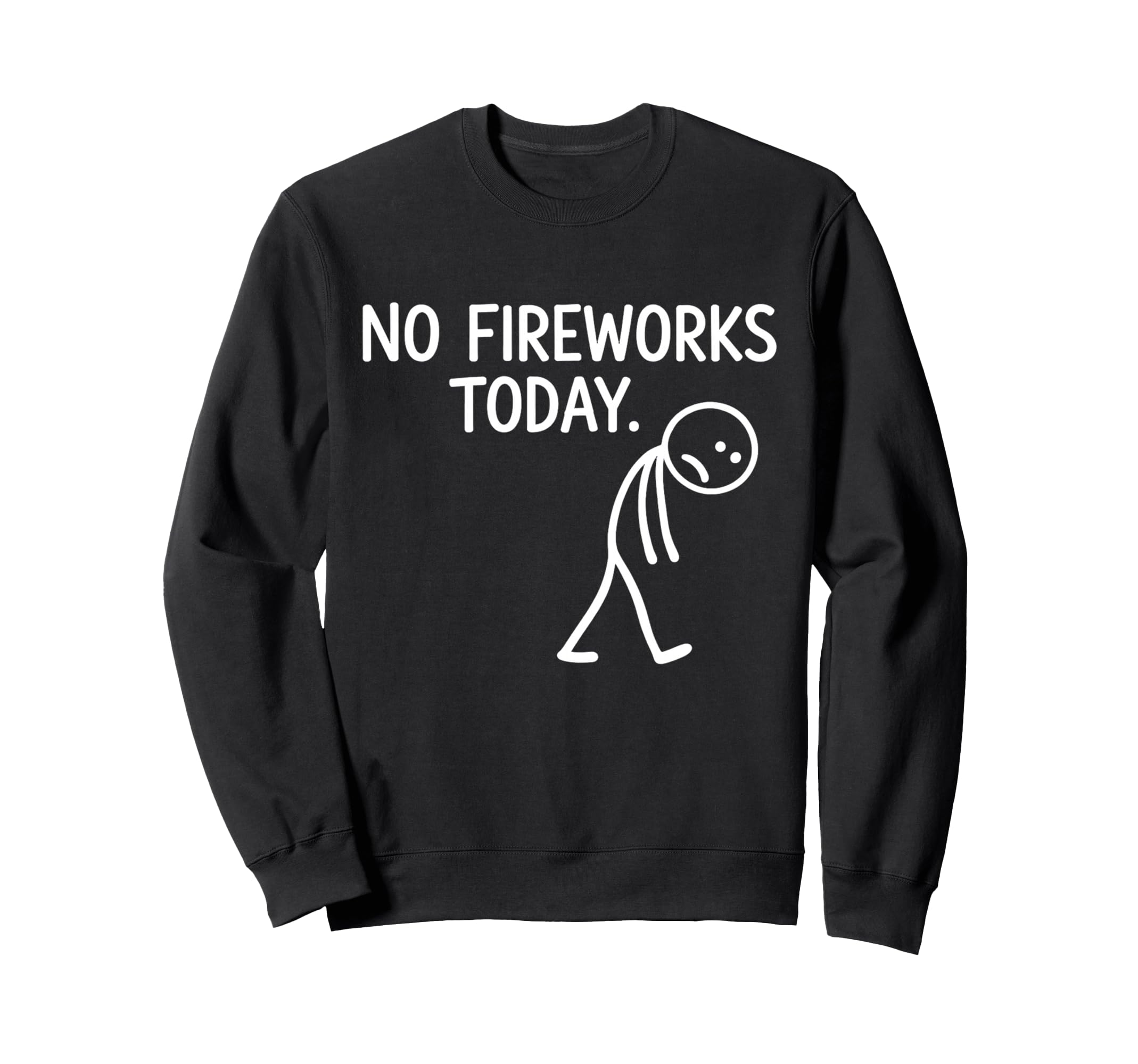 No Fireworks Today Funny July 4 Sweatshirt - Streetwear Style for Adults - T-Shirt, Sweatshirt, Hoodie