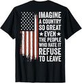 Imagine A Country So Great Even The People Who Hate It T-Shirt Unisex T-shirt, Sweatshirt, Hoodie, Long Sleeve Tee - T-Shirt, Sweatshirt, Hoodie
