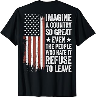 Imagine A Country So Great Even The People Who Hate It T-Shirt Unisex T-shirt, Sweatshirt, Hoodie, Long Sleeve Tee - T-Shirt, Sweatshirt, Hoodie