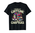 Fueled Caffeine And Chapters Book Bookworm T-Shirt - Trendy Graphic Unisex - T-Shirt, Sweatshirt, Hoodie