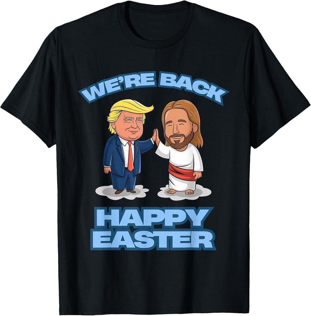 Trump Easter Jesus Trump We're Back Easter Shirt Unisex T-shirt, Sweatshirt, Hoodie, Long Sleeve Tee - T-Shirt, Sweatshirt, Hoodie