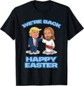 Trump Easter Jesus Trump We're Back Easter Shirt Unisex T-shirt, Sweatshirt, Hoodie, Long Sleeve Tee - T-Shirt, Sweatshirt, Hoodie