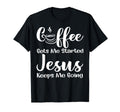 Coffee Get Me Started Jesus Keep Me T-Shirt - Trendy Graphic Men Women - T-Shirt, Sweatshirt, Hoodie