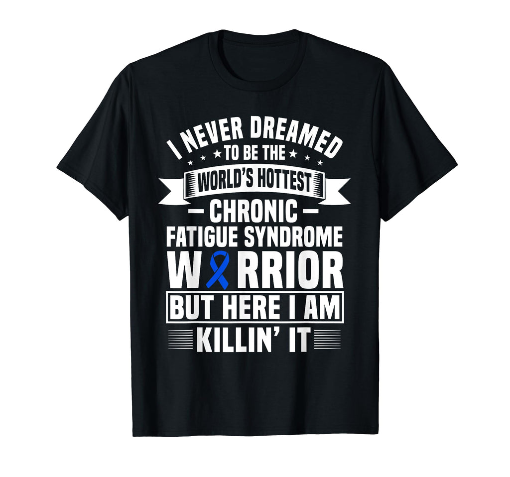 Funny Chronic Fatigue Syndrome Warrior T-Shirt - Graphic Print Men Women - T-Shirt, Sweatshirt, Hoodie