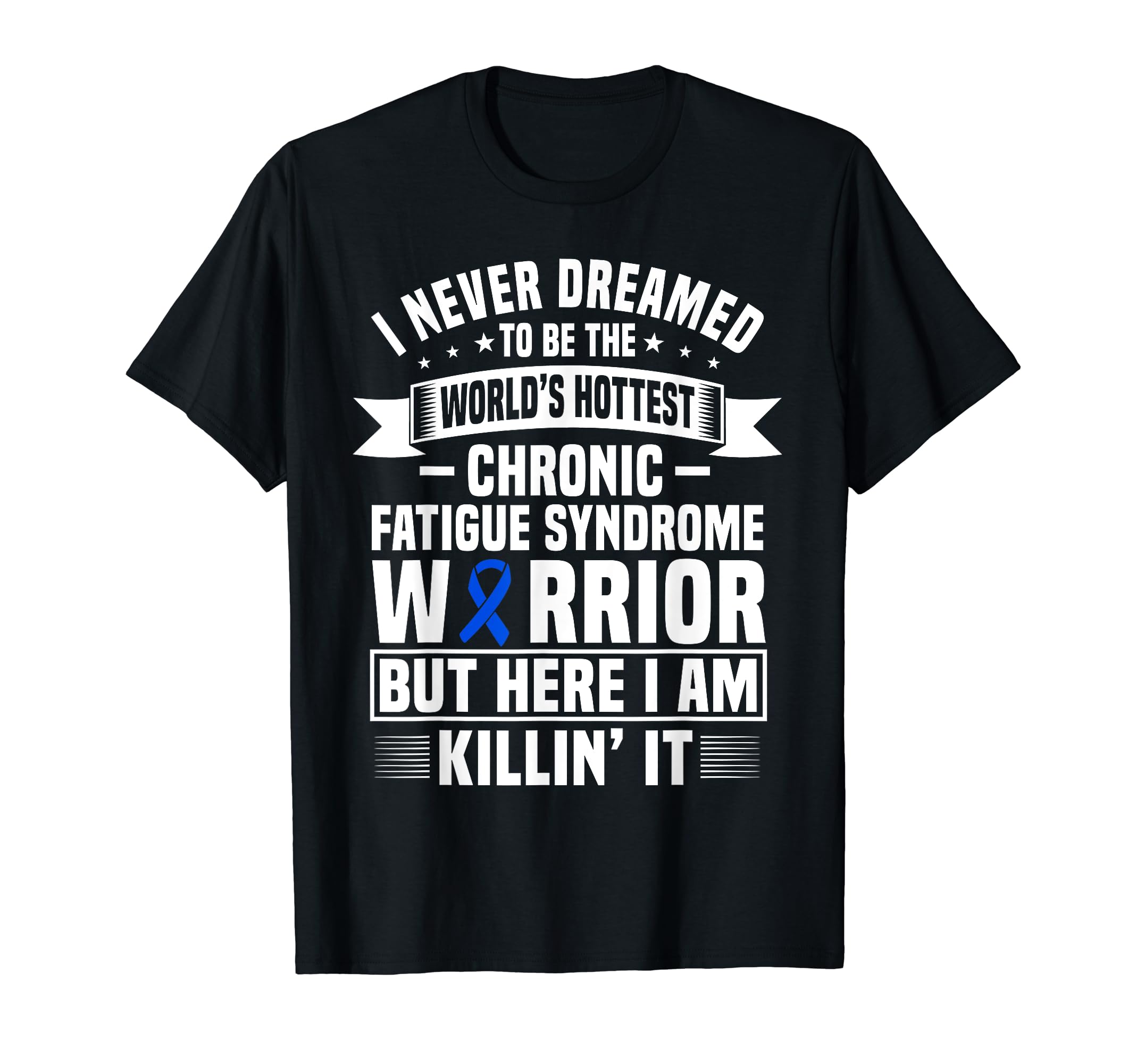 Funny Chronic Fatigue Syndrome Warrior T-Shirt - Graphic Print Men Women - T-Shirt, Sweatshirt, Hoodie