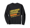 Librarian Loading Library Book Sweatshirt - Custom Art Print Unisex - T-Shirt, Sweatshirt, Hoodie