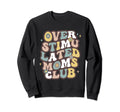 Overstimulated Moms Club Groovy Sweatshirt - Novelty Apparel for Adults - T-Shirt, Sweatshirt, Hoodie