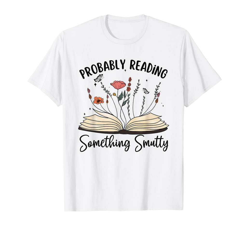 Bookworm Smut Reader Probably T-Shirt - Fun Novelty Design for Adults - T-Shirt, Sweatshirt, Hoodie