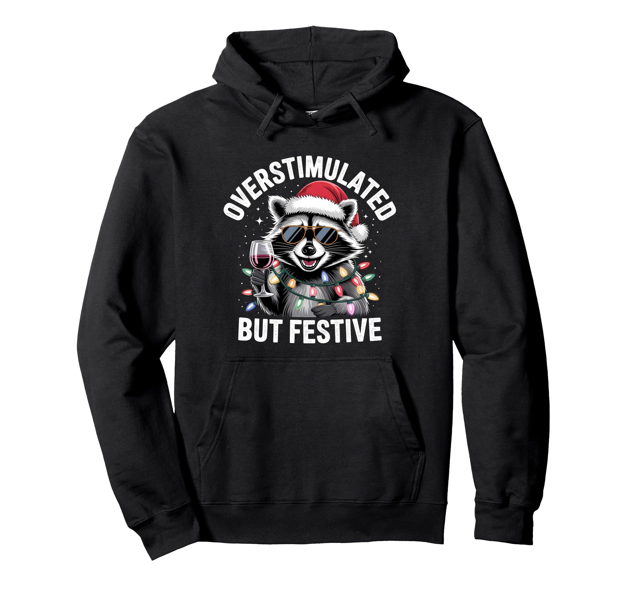 Overstimulated But Festive Raccoon Hoodie - Novelty Apparel Men Women - T-Shirt, Sweatshirt, Hoodie