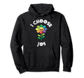 I Choose Joy Colorful Happy Sunflower Hoodie - Graphic Print Men Women - T-Shirt, Sweatshirt, Hoodie