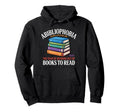Abibliophobia Fear Running Out Books To Hoodie - Graphic Print for Adults - T-Shirt, Sweatshirt, Hoodie