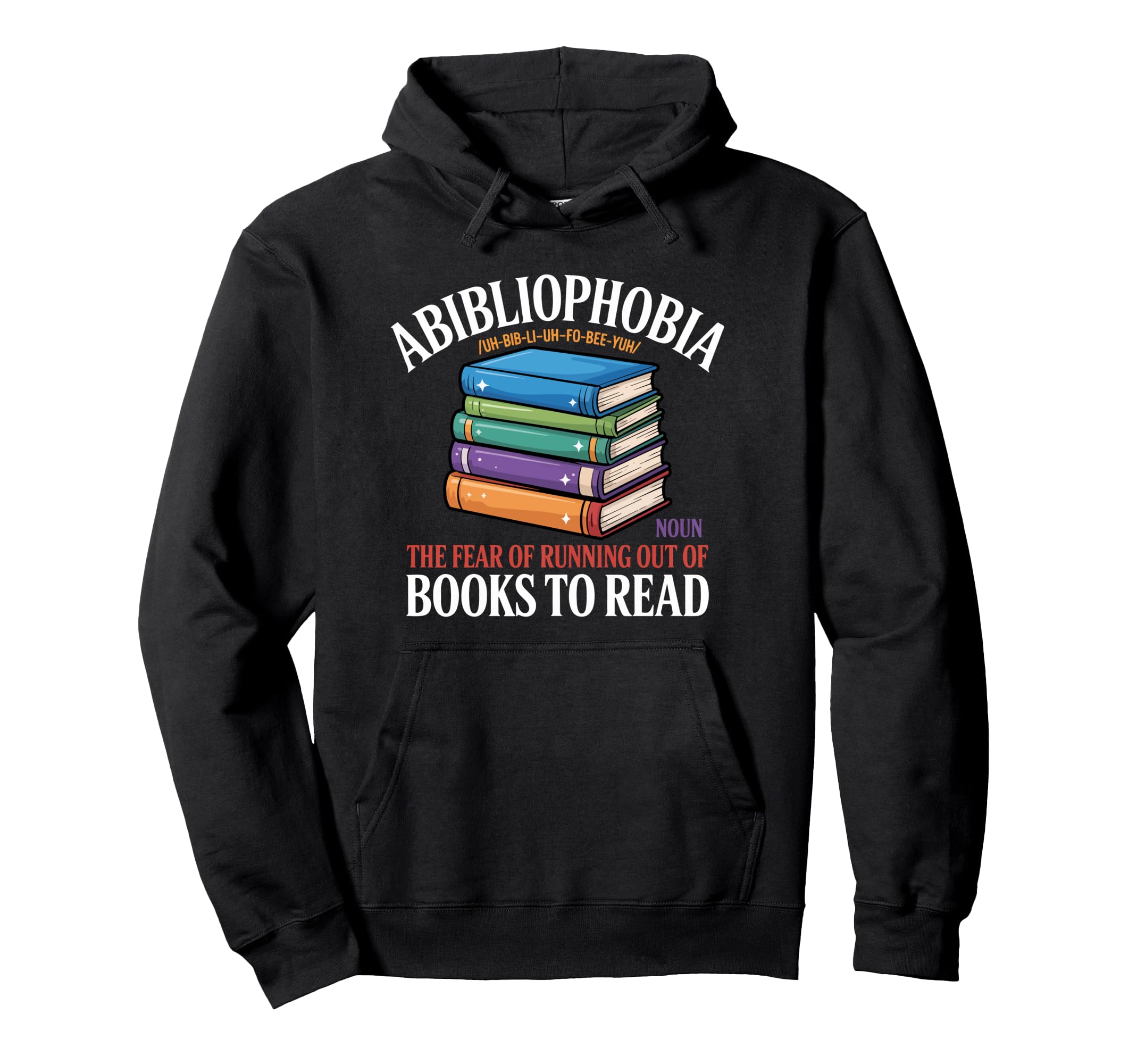 Abibliophobia Fear Running Out Books To Hoodie - Graphic Print for Adults - T-Shirt, Sweatshirt, Hoodie