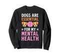 Dogs Are My Mental Health Sweatshirt - Custom Art Print for Adults - T-Shirt, Sweatshirt, Hoodie
