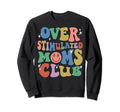 Overstimulated Moms Club Groovy Sweatshirt - Minimalist Print for Adults - T-Shirt, Sweatshirt, Hoodie