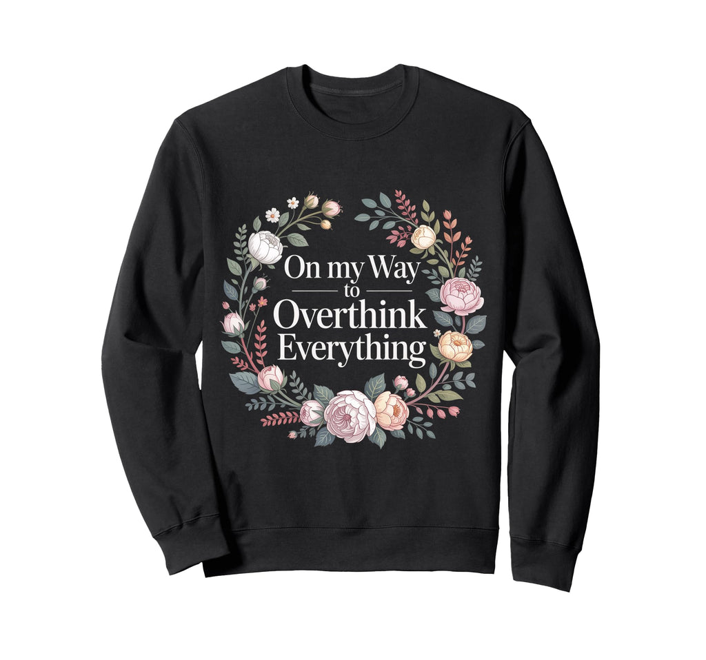 My Way To Overthink Everything Sweatshirt - Aesthetic Graphic Men Women - T-Shirt, Sweatshirt, Hoodie