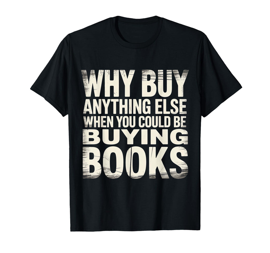 Why Buy Anything Else When You Could T-Shirt - Minimalist Print Men Women - T-Shirt, Sweatshirt, Hoodie