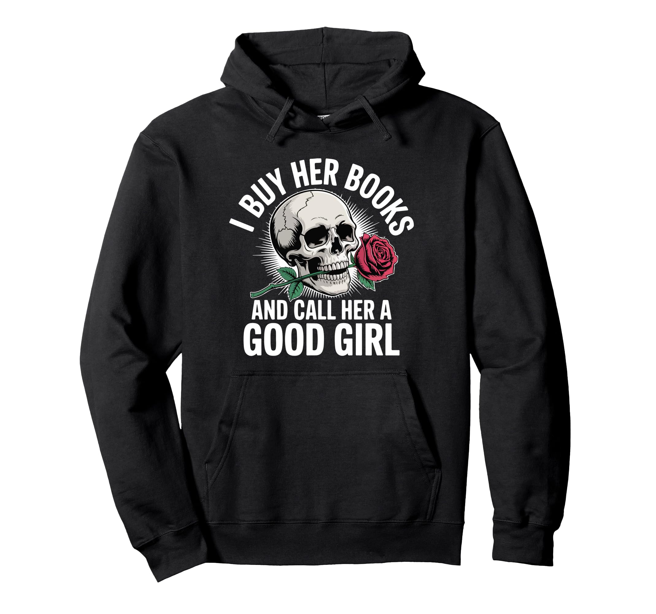 I Buy Her Books And Call Her Good Hoodie - Casual Everyday Wear Unisex - T-Shirt, Sweatshirt, Hoodie