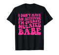 Funny I Dont Have Attitude Im T-Shirt - Trendy Graphic Men Women - T-Shirt, Sweatshirt, Hoodie