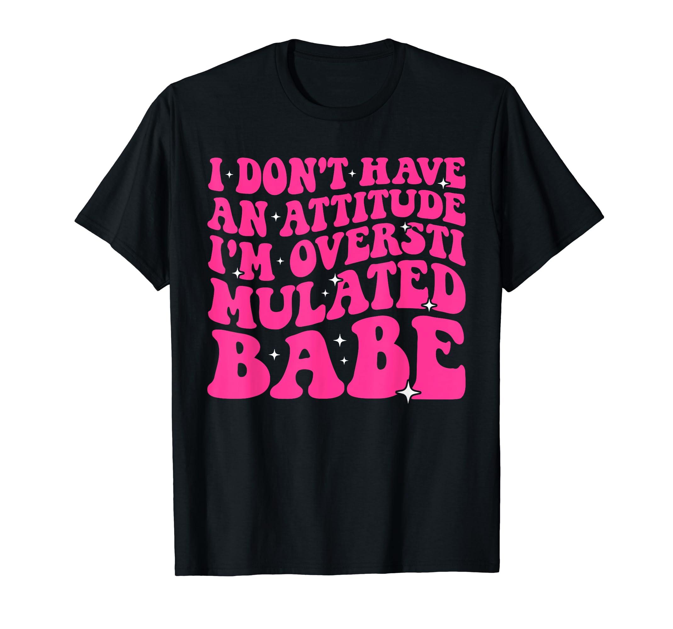 Funny I Dont Have Attitude Im T-Shirt - Trendy Graphic Men Women - T-Shirt, Sweatshirt, Hoodie