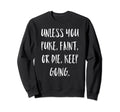 Puke Faint Or Die Keep Going Sweatshirt - Casual Everyday Wear for Adults - T-Shirt, Sweatshirt, Hoodie