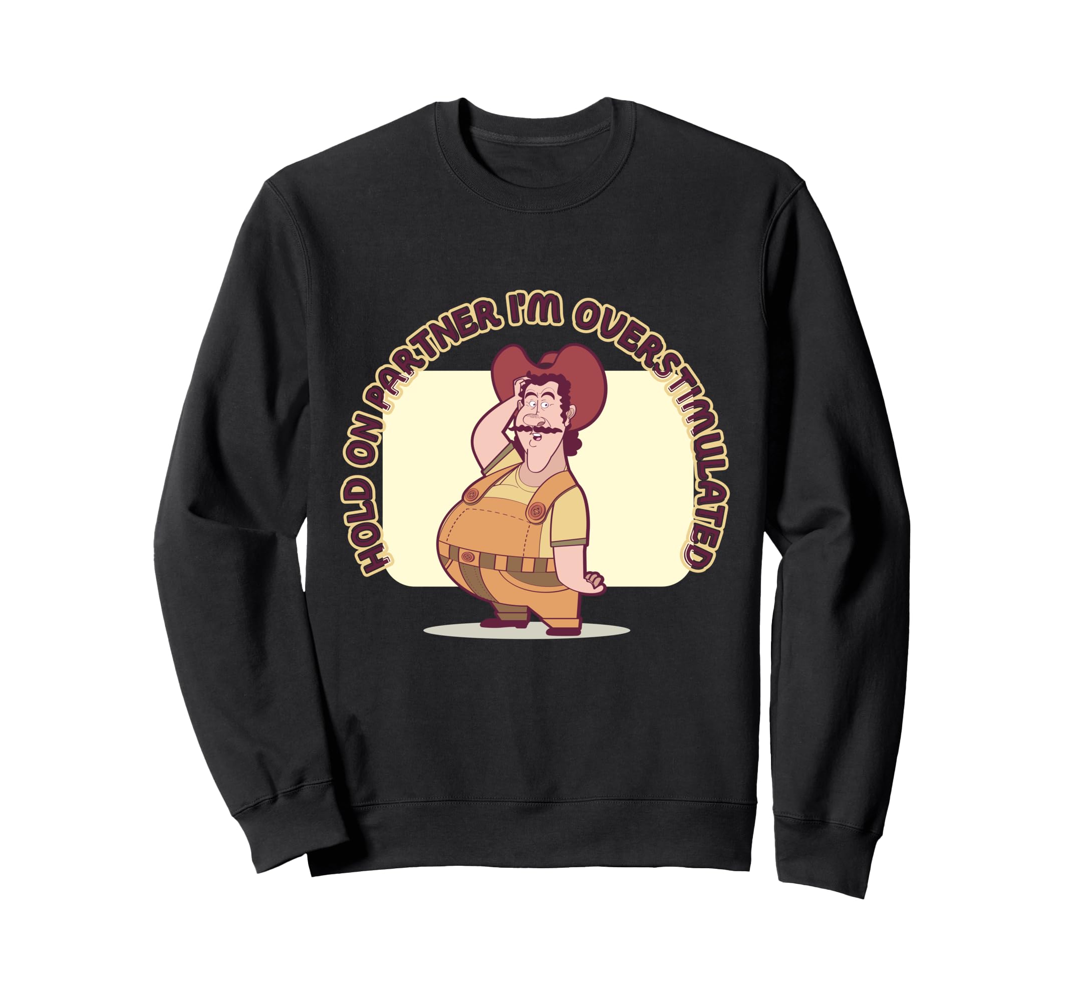 Hold Partner Im Overstimulated Sweatshirt - Streetwear Style Men Women - T-Shirt, Sweatshirt, Hoodie