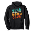 Overstimulated Moms Club Funny Groovy Hoodie - Fun Novelty Design Men Women - T-Shirt, Sweatshirt, Hoodie