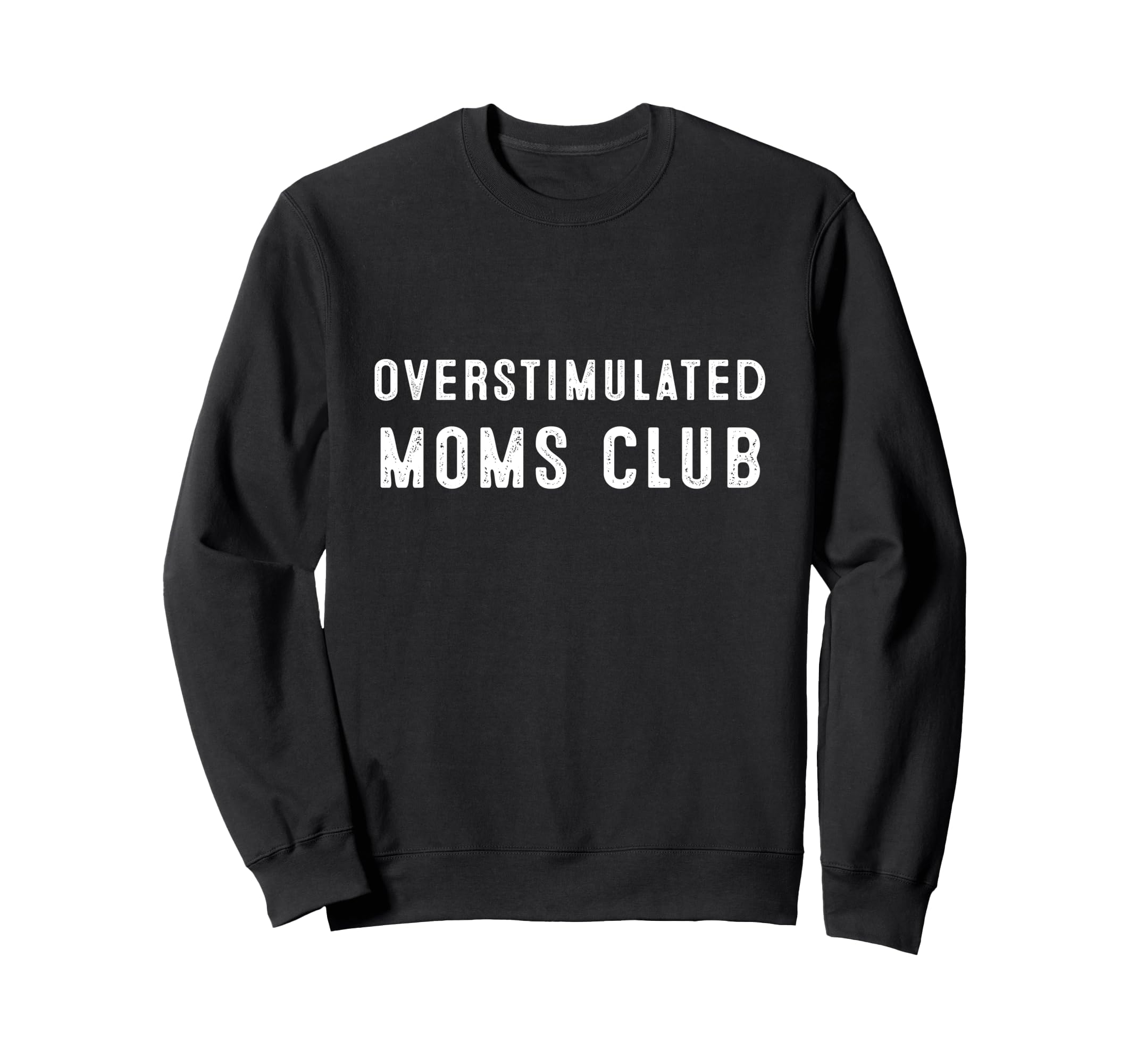 Overstimulated Moms Club Funny Sweatshirt - Graphic Print Men Women - T-Shirt, Sweatshirt, Hoodie