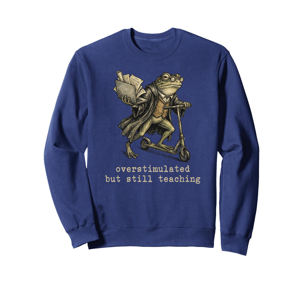 Funny Teacher Survival Overstimulated Sweatshirt - Streetwear Style Unisex - T-Shirt, Sweatshirt, Hoodie