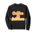 Coffee And Self Care Mental Sweatshirt - Aesthetic Graphic for Adults - T-Shirt, Sweatshirt, Hoodie