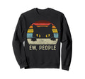 Ew People Cat Funny Anti Social Sweatshirt - Graphic Print Men Women - T-Shirt, Sweatshirt, Hoodie