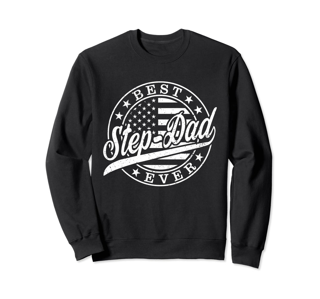 Best Step Dad Ever American Us Sweatshirt - Casual Everyday Wear Unisex - T-Shirt, Sweatshirt, Hoodie
