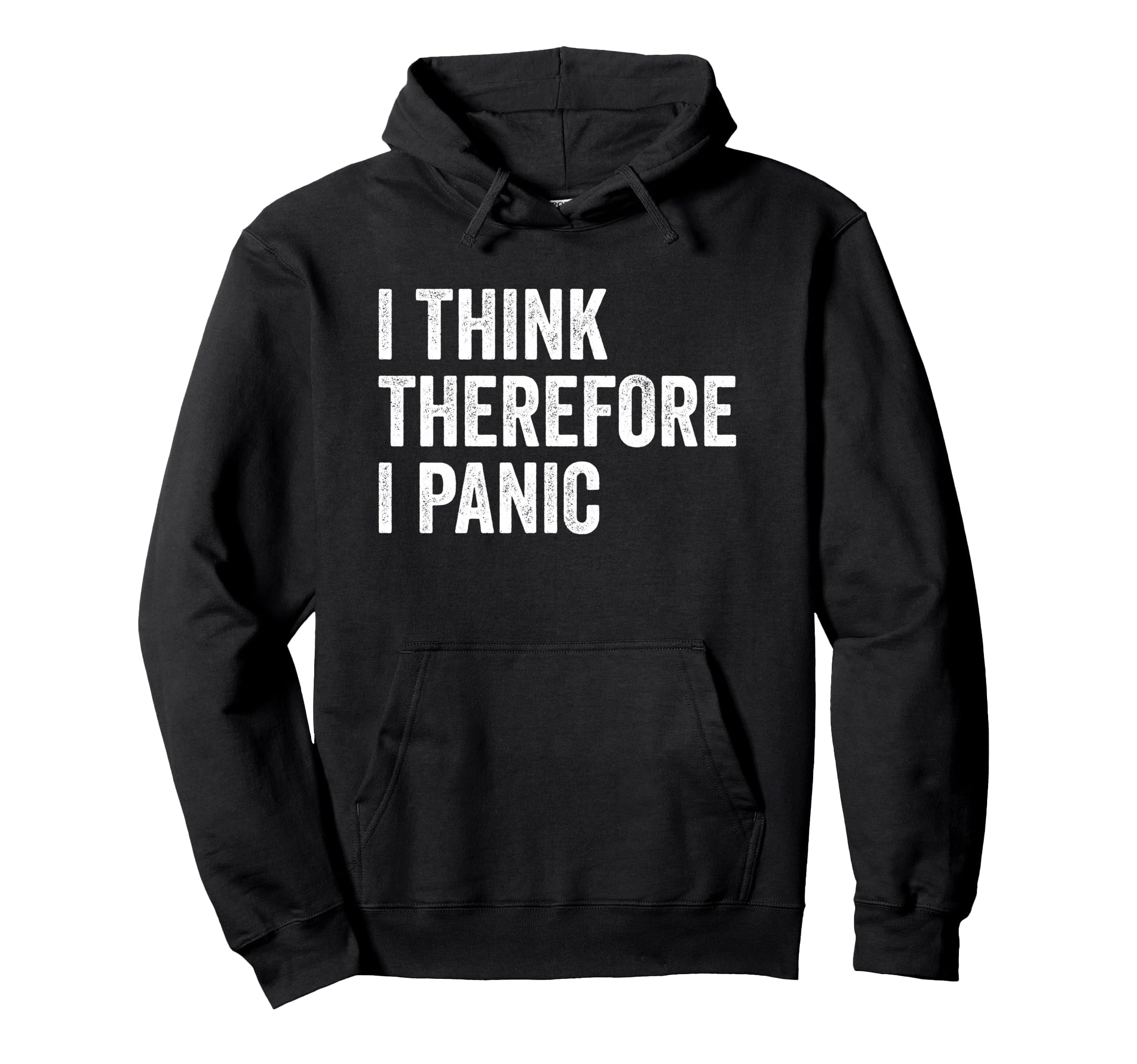 I Think Therefore I Panic Funny Anxiety Hoodie - Novelty Apparel Unisex - T-Shirt, Sweatshirt, Hoodie