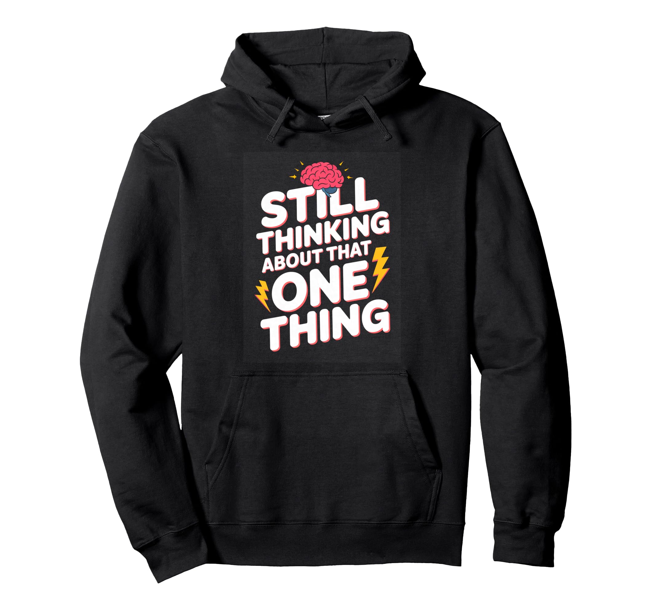 Still Thinking About That One Thing Funny Hoodie - Trendy Graphic Unisex - T-Shirt, Sweatshirt, Hoodie