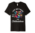 Chihuahua Dog Lover I Just Need My T-Shirt - Novelty Apparel for Adults - T-Shirt, Sweatshirt, Hoodie
