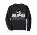 Abibliophobia Fear Running Out Books Sweatshirt - Novelty Apparel Unisex - T-Shirt, Sweatshirt, Hoodie